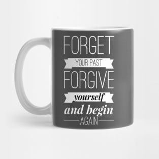 Forget your past Forgive yourself and begin again Mug